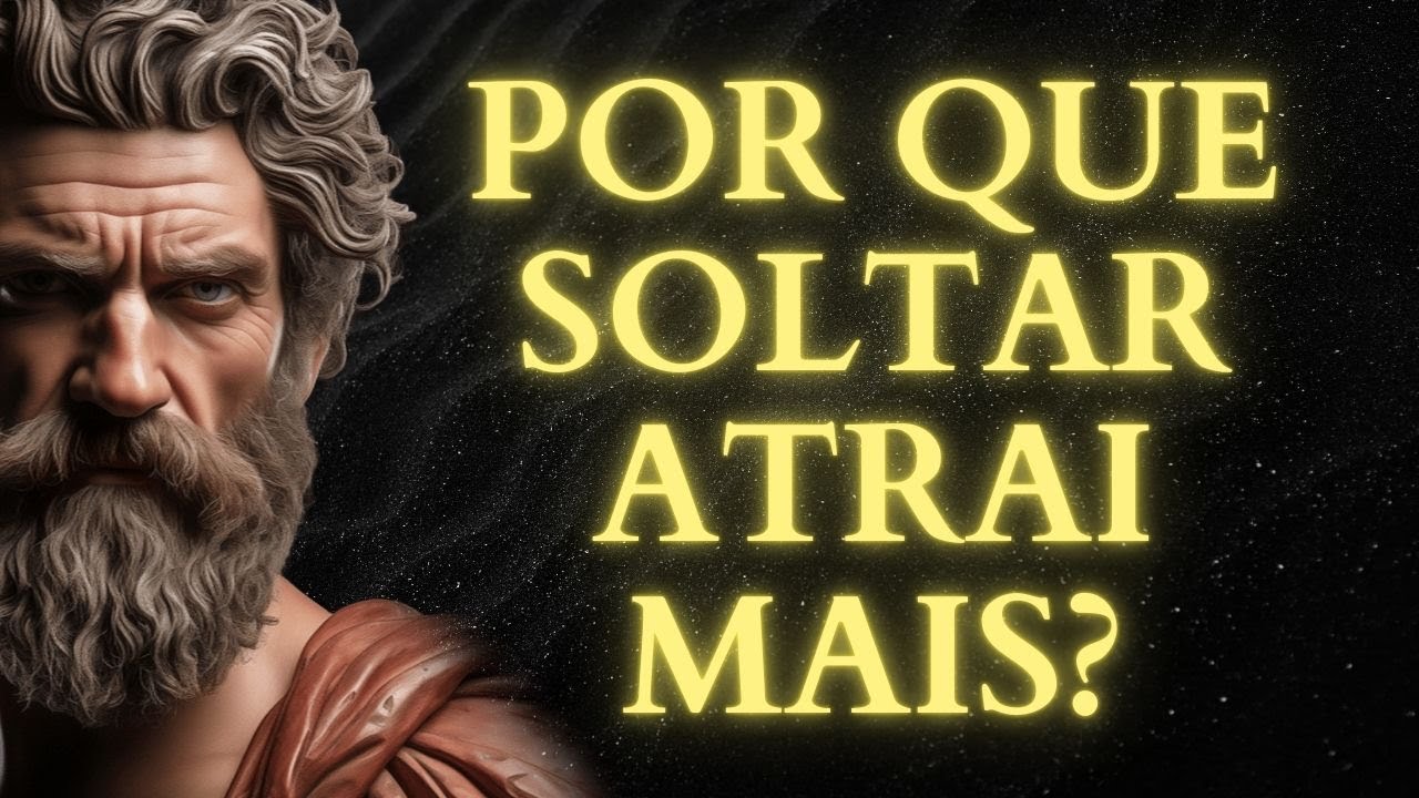 Como SOLTAR e ATRAIR Tudo o Que Você Deseja! | 15 LIÇÕES do ESTOICISMO