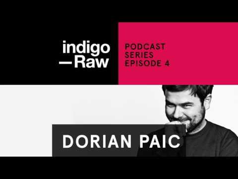 Dorian Paic - Indigo Raw Podcast Series // Ep. 4