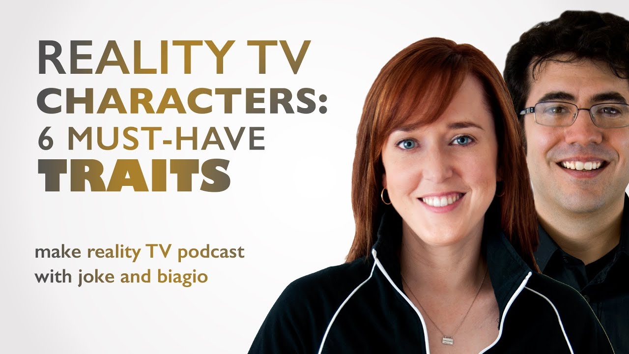 Reality TV Characters - 6 Must-Have Traits