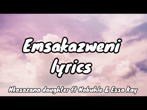 Emsakazweni lyrics - Nkosazana daughter ft Nobuhle & Essa Kay/3Step hit