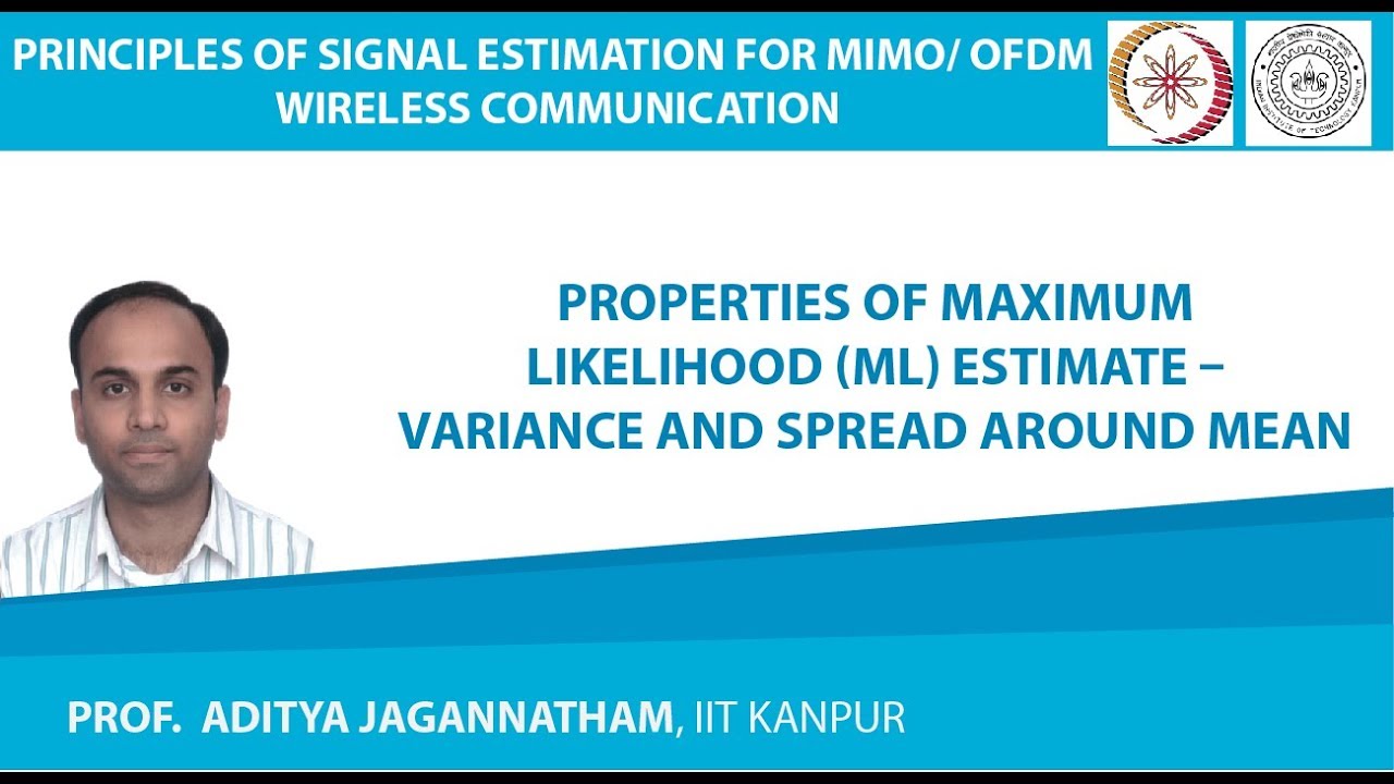 Properties of Maximum Likelihood (ML) Estimate – Variance and Spread Around Mean