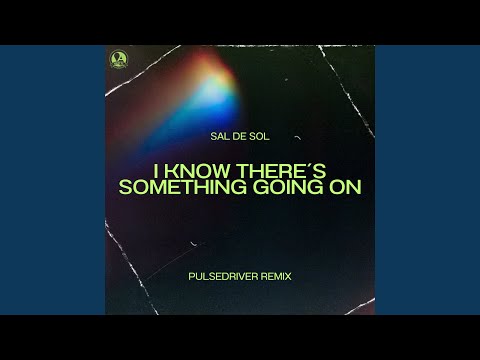 I Know There´s Something Going On (Pulsedriver Extended Remix)