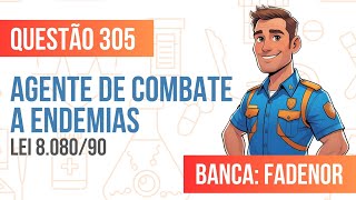 Questão 305 - Agente de Combate a Endemias - Lei 8080/90 - FADENOR