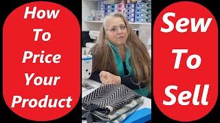 Sew To Sell How to Price Your Products and Value Your Time Tips on Pricing What Are You Worth?