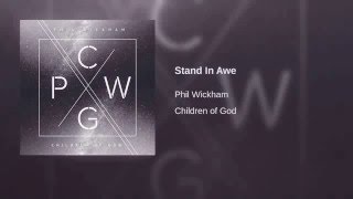 Phil Wickham- Stand In Awe (Children Of God)