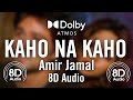 Kaho Na Kaho - (ft. Amir Jamal) | 8D Audio 🎧