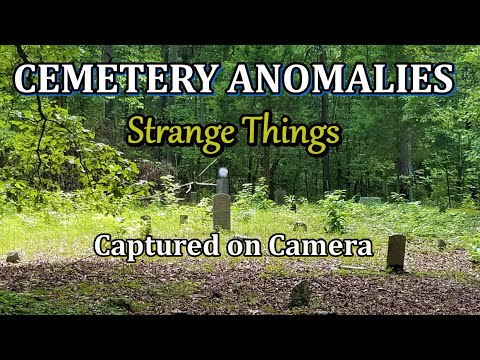 Cemetery Anomalies of Strange Things Captured on Camera
