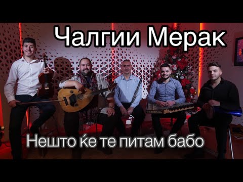 Nesto ke te pitam babo - Calgii Merak / Нешто ќе те питам бабо - Чалгии Мерак