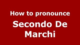 How to pronounce Secondo De Marchi
