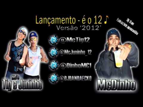 MC's TIG & JUNINHO PART MC DINHO - É O 12 - 'VERSÃO 2012' - [[ DJ DAN PROD. ]]