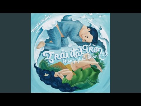 Trái Đất Tròn Không Gì Là Không Thể (Another Version)