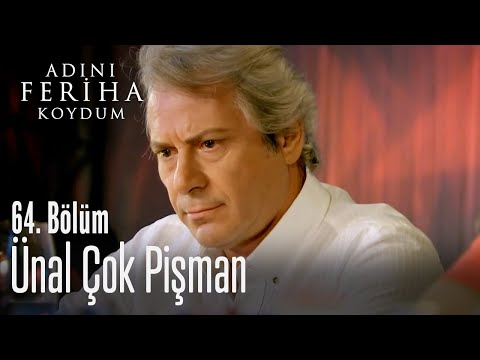 Ünal çok pişman - Adını Feriha Koydum 64. Bölüm