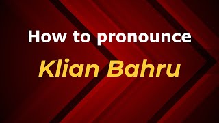 How to pronounce Klian Bahru
