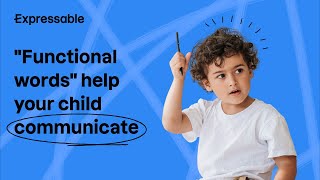 "Functional" words help your child communicate