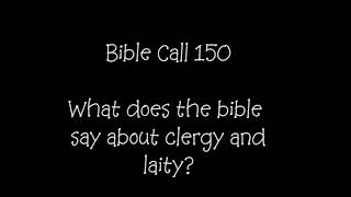 Bible Call 150 - What Does the Bible Say About Clergy and Leity