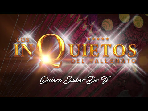 Quiero Saber De Ti, Los Inquietos Del Vallenato - Audio