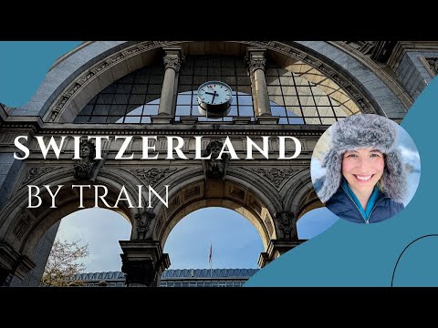 Switzerland by Train: What You Need to Know (Includes the Swiss Travel Pass )