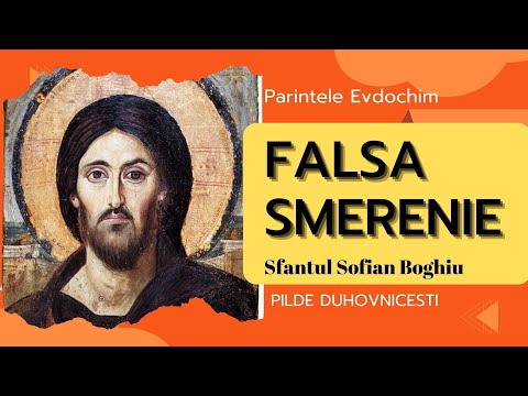 FALSA SMERENIE. Sofian Boghiu Sfântul. PILDE DUHOVNICESTI