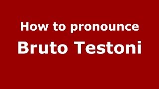 How to pronounce Bruto Testoni