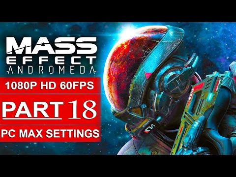 MASS EFFECT ANDROMEDA Gameplay Walkthrough Part 18 [1080p HD 60FPS PC MAX SETTINGS] - No Commentary