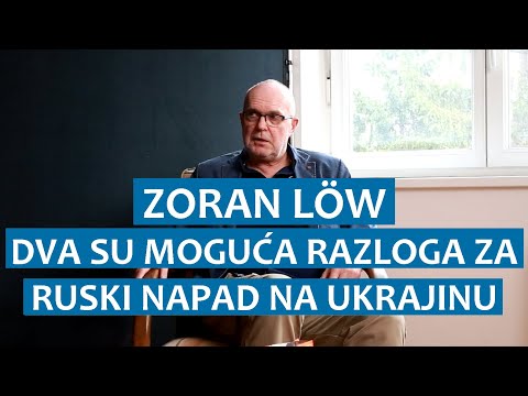 Zoran Löw: Dva su moguća razloga za ruski napad na Ukrajinu