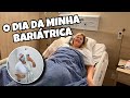 O DIA DA MINHA CIRURGIA BARIÁTRICA