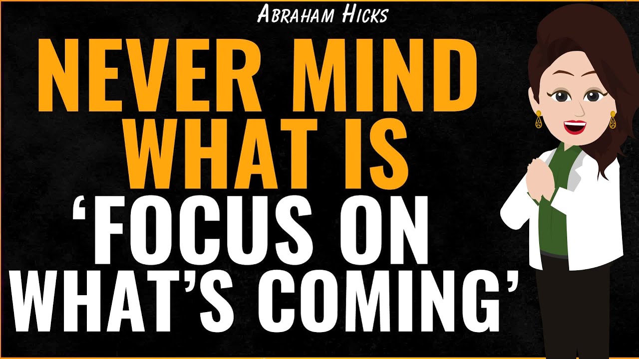 What’s Coming is Bigger Than What is—Shift Your Focus✅ Abraham Hicks 2025