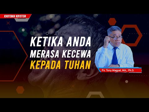 Khotbah Kristen - Ketika Anda merasa Kecewa Kepada Tuhan (Kecewa dan Marah sama Tuhan)