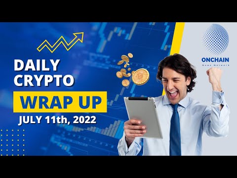 Daily Crypto Wrap Up for 7-11-2022