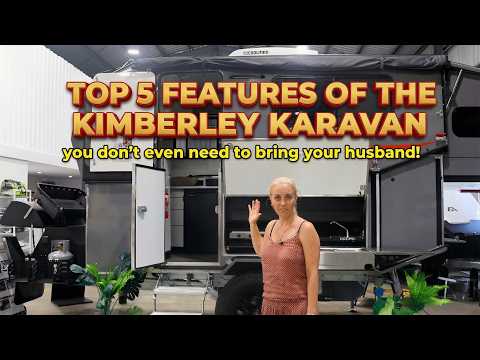Top 5 Features of the Kimberley Karavan! (A Womans Perspective)