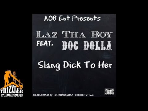 Laz Tha Boy ft. Doc Dolla - Slang Dxck To Her [Thizzler.com]