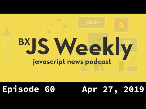 BxJS Weekly Ep. 60 - Apr 27, 2019 (javascript news podcast)