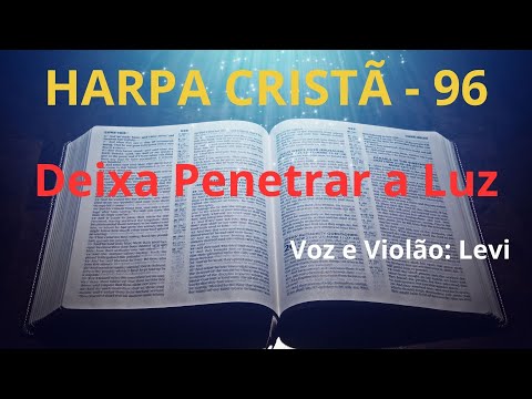 Harpa Cristã - 96 - Deixa Penetrar a Luz - Levi - com letra