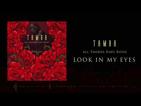 TAMBA - Look In My Eyes (All Thorns Have Roses)