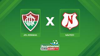 AO VIVO: ATL. RORAIMA X NÁUTICO | 5ª RODADA | RORAIMENSE GIROAGRO 2026