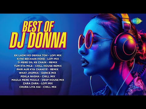 Best Of DJ Donna | Ek Ladki Ko Dekha Toh | Kitni Bechain Hoke | O Mere Dil Ke Chain