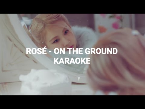 ROSÉ - 'On The Ground' KARAOKE with Lyric