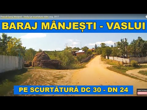 Drumul baraj Manjesti - Vaslui pe scurtatura prin DC 30 video aug. 2017