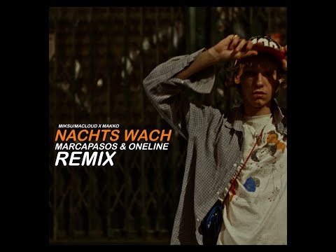 Miksu /Macloud x Makko  -  Nachts Wach ( Marcapasos & OneLine Remix )