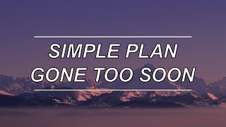 Gone Too Soon - Simple Plan (Lyrics)