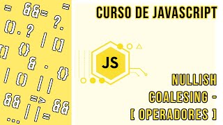 OPERADOR DE NULLISH COALESING (COALENSIA NULA) | CURSO DE JAVASCRIPT
