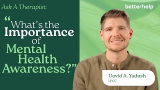 Ask A Therapist: The Truth About Mental Health Awareness | BetterHelp