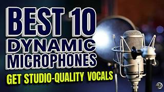 Stop Buying the Wrong Mic! Top & Best 10 Dynamic Microphones