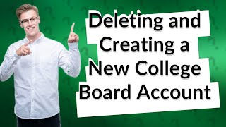 Can I delete my College Board account and make a new one?