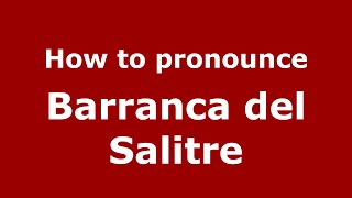 How to pronounce Barranca Del Salitre