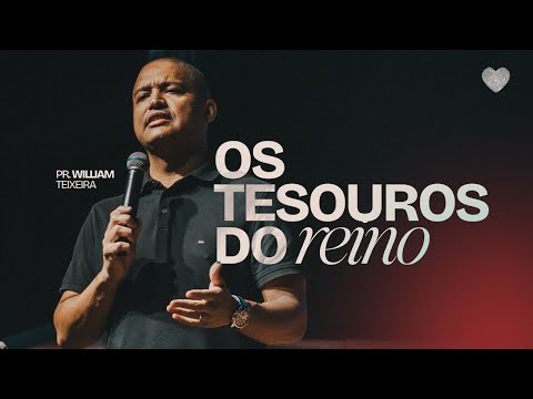 Os Tesouros do reino | Pr. William Teixeira | Abba Pai Church