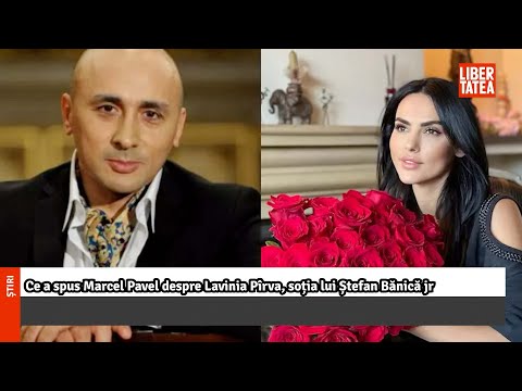 Ce a spus Marcel Pavel despre Lavinia Pîrva, soția lui Ștefan Bănică jr |Libertatea