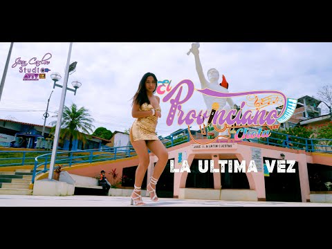 EL PROVINCIANO DE CHOTA - LA ULTIMA VEZ ♫ (Video - Oficial) ► ✔ ► 8K
