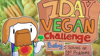 7 Day Vegan Challenge Baby (solves all your problems)