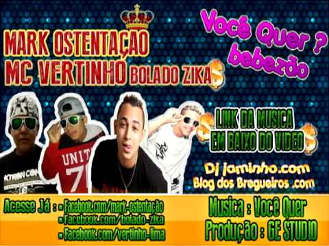 Mc Vertinho Bolado Zika e Mark Ostentação   Você Quer